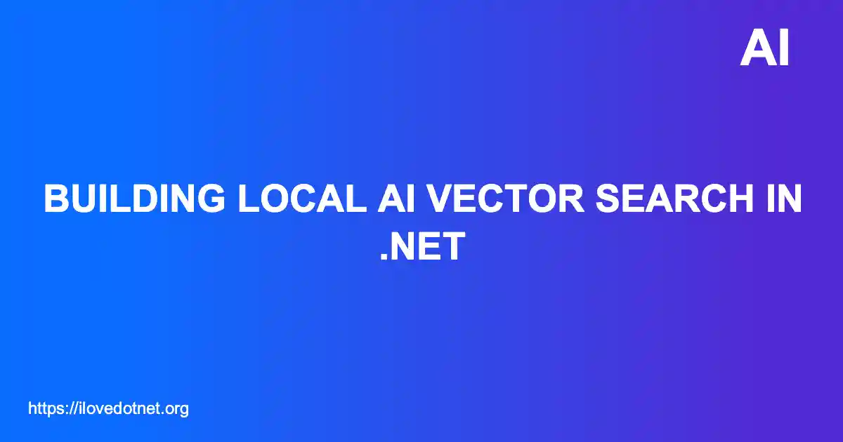 Building Local AI Vector Search in .NET