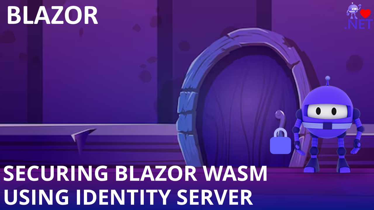 Securing Blazor WASM with OAuth and OIDC using Identity Server