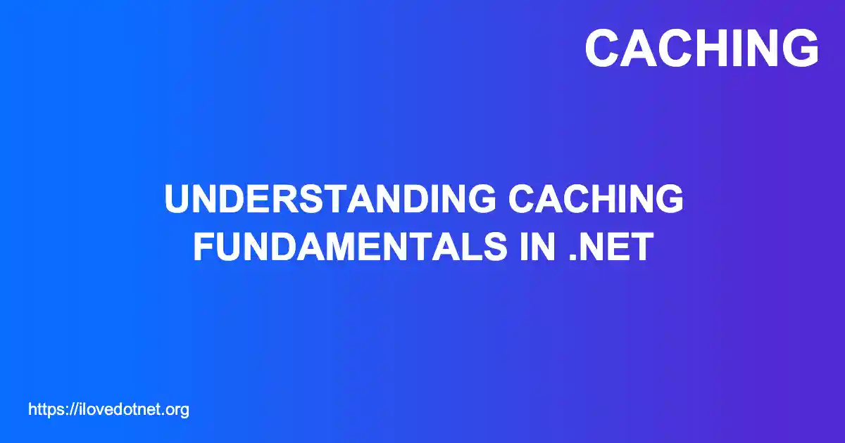 Understanding Caching Fundamentals in .NET