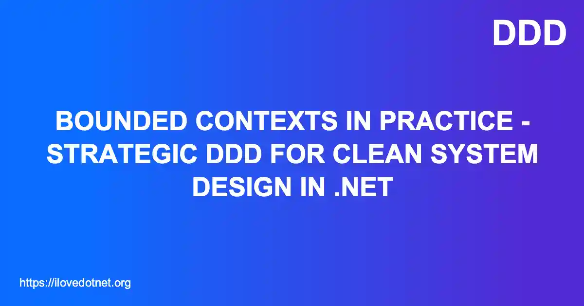 Bounded Contexts in Practice - Strategic DDD for Clean System Design in .NET
