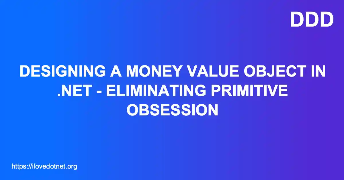Designing a Money Value Object in .NET - Eliminating Primitive Obsession