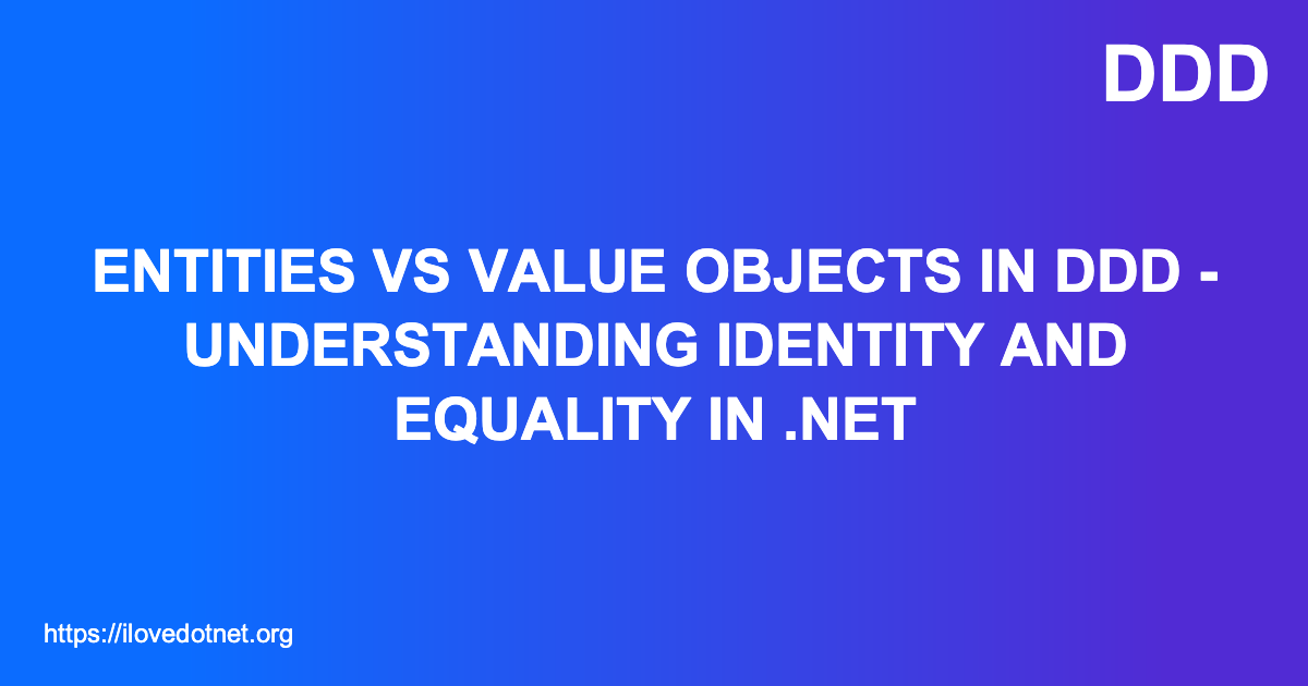 Entities vs Value Objects in DDD - Understanding Identity and Equality ...