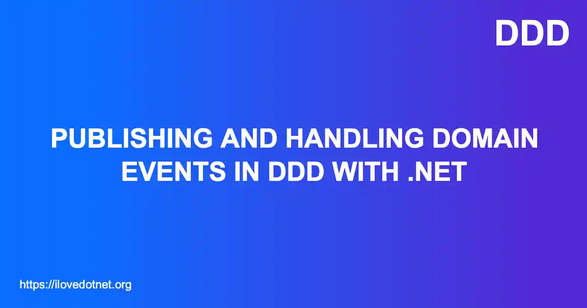 Publishing and Handling Domain Events in DDD with .NET