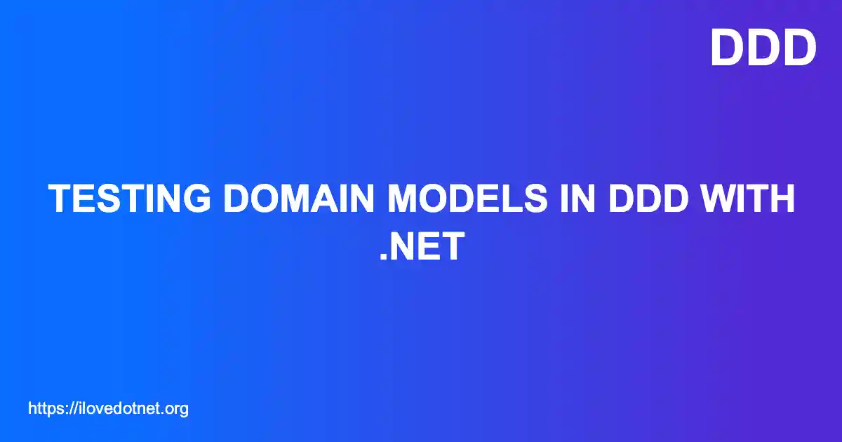 Testing Domain Models in DDD with .NET