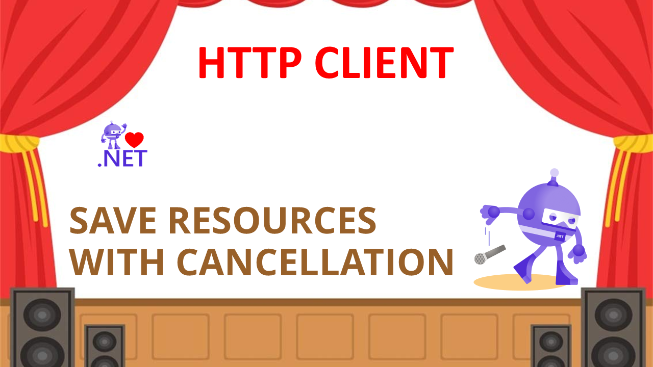 Free up resources with Cancellation while accessing APIs using HTTPClient in dotnet