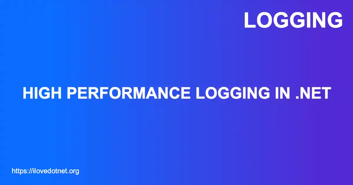 High Performance Logging in .NET