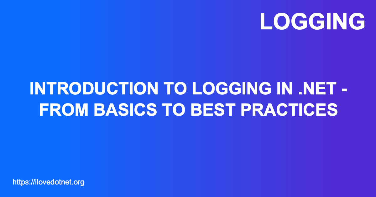 Introduction to Logging in .NET - From Basics to Best Practices - I ️ ...