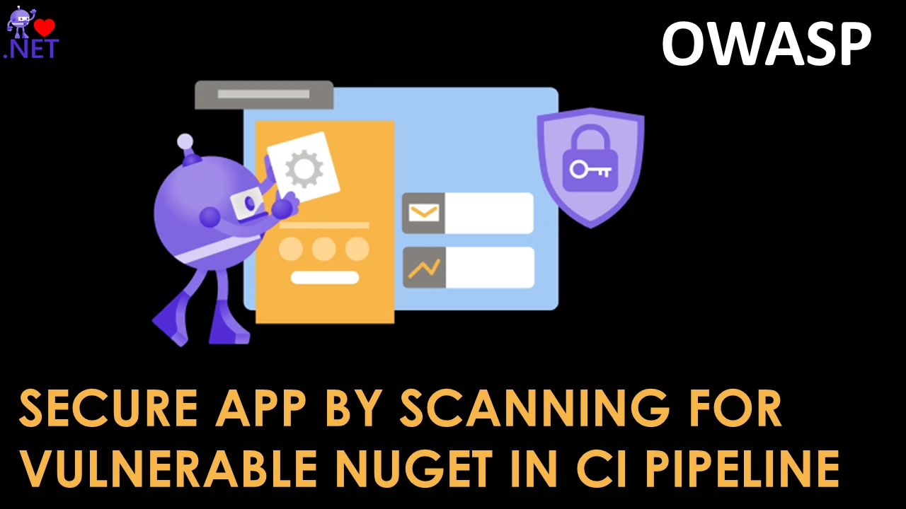 OWASP - Secure your dotnet app by scanning for vulnerable nuget dependencies in CI pipelines