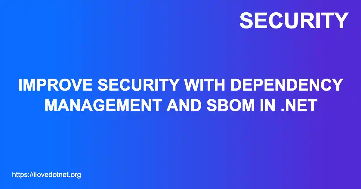 Improve Security with Dependency Management and SBOM in .NET