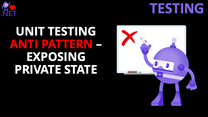 Unit Testing Anti-Pattern: Exposing Private State