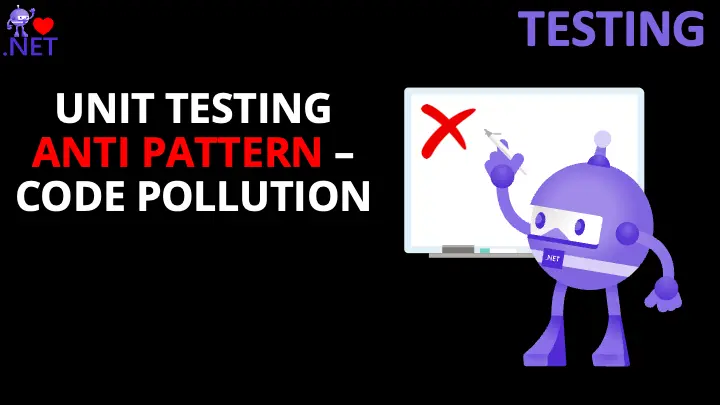 Unit Testing Anti-Pattern: Code Pollution