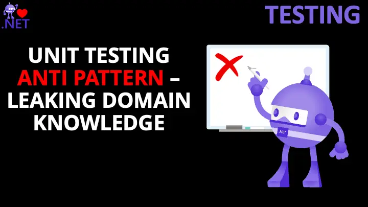 Unit Testing Anti-Pattern: Leaking Domain Knowledge to Tests