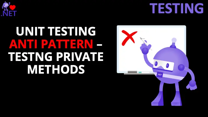 Unit Testing Anti-Pattern: Testing Private Methods