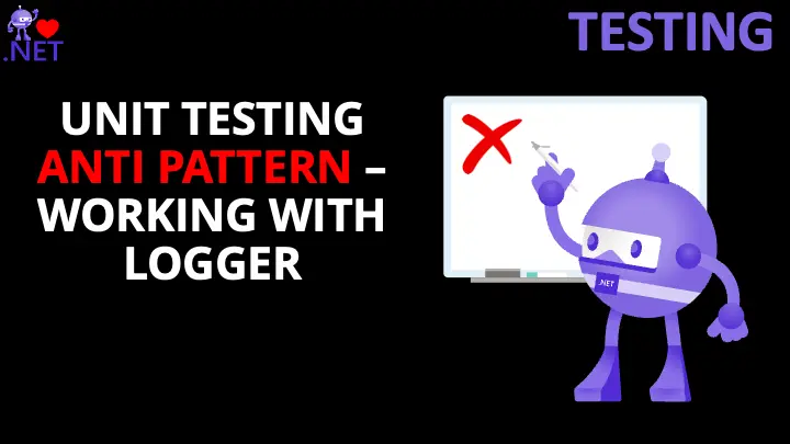 Unit Testing Anti-Pattern: Working with Logger