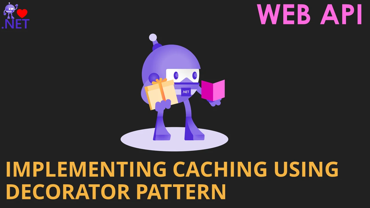 Implementing Caching using Decorator Pattern in ASP.NET WEB API