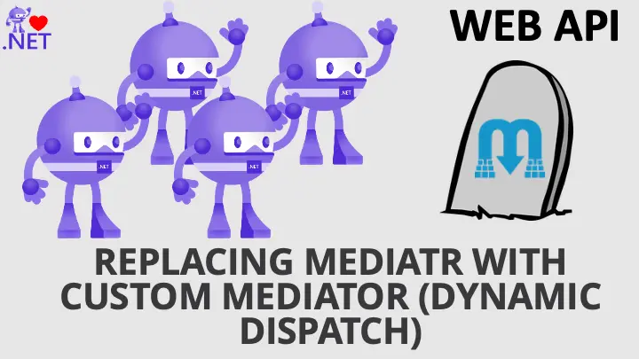 Replacing MediatR with a Custom Mediator (Dynamic Dispatch) in WEB API