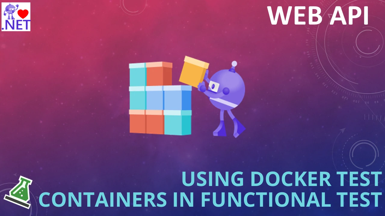 Using Docker Test Containers in Functional Testing in ASP.NET WEB API