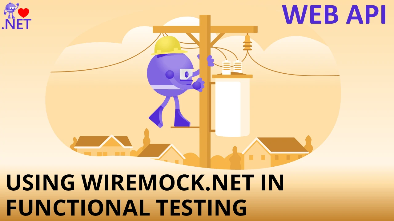 Using WireMock.NET in Functional testing in ASP.NET WEB API